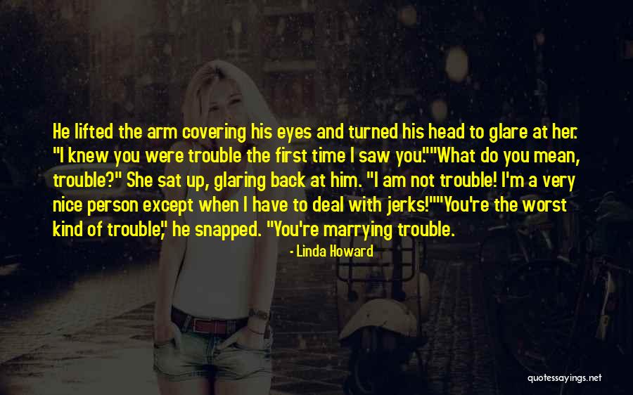 I Knew You Were Trouble Quotes By Linda Howard I Knew You Were Trouble Quotes By Linda Howard