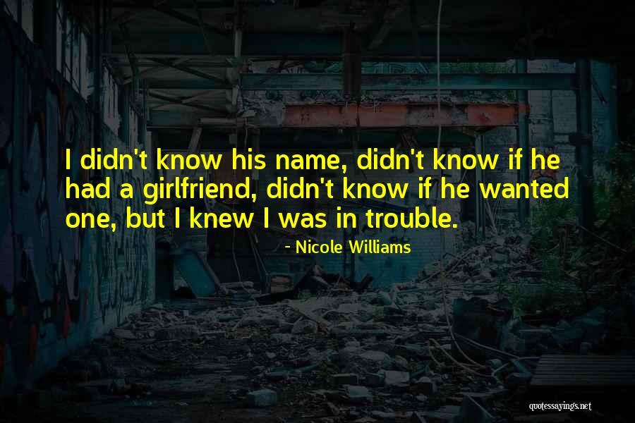 I Knew You Were Trouble Quotes By Nicole Williams I Knew You Were Trouble Quotes By Nicole Williams
