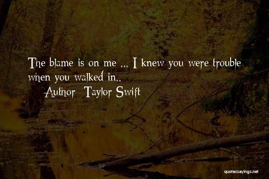 I Knew You Were Trouble When You Walked In Quotes By Taylor Swift