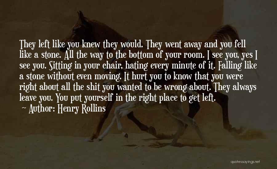I Knew You Would Leave Quotes By Henry Rollins