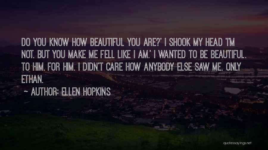 I Know Am Not Beautiful Quotes By Ellen Hopkins