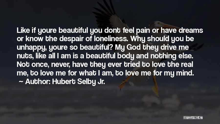 I Know Am Not Beautiful Quotes By Hubert Selby Jr.