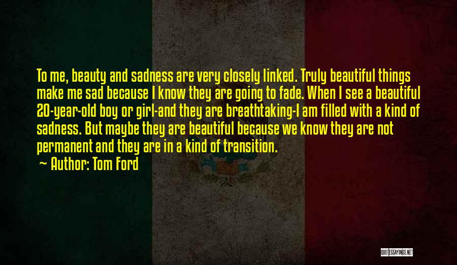 I Know Am Not Beautiful Quotes By Tom Ford