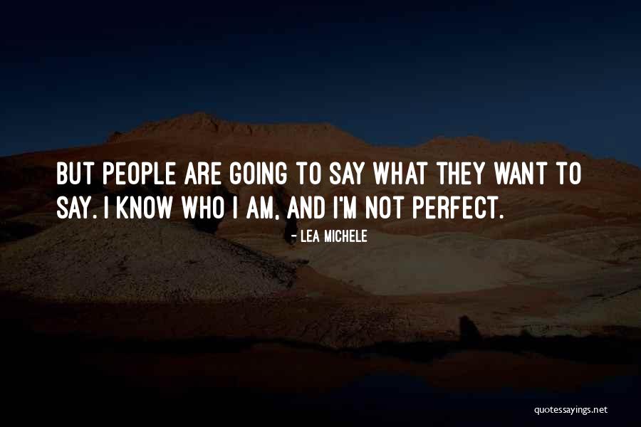 I Know Am Not Perfect Quotes By Lea Michele I Know Am Not Perfect Quotes By Lea Michele