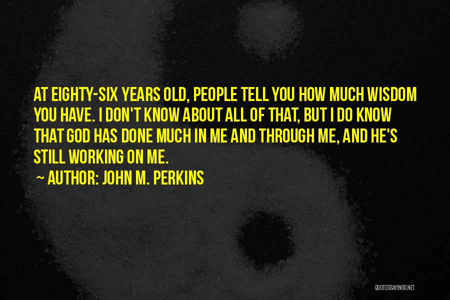 I Know God Is Working Quotes By John M. Perkins