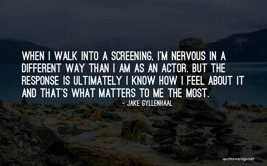 I Know How It Feel Quotes By Jake Gyllenhaal