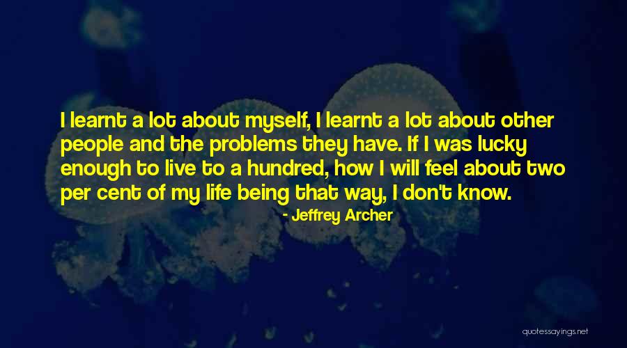 I Know How To Live My Life Quotes By Jeffrey Archer I Know How To Live My Life Quotes By Jeffrey Archer