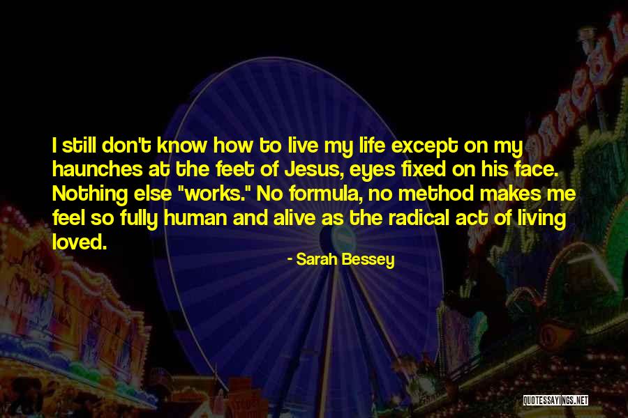 I Know How To Live My Life Quotes By Sarah Bessey I Know How To Live My Life Quotes By Sarah Bessey