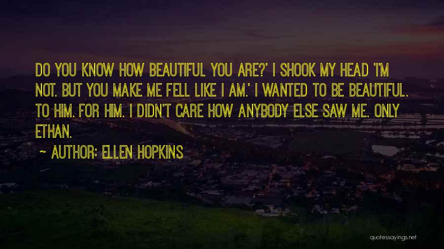 I Know I Am Beautiful Quotes By Ellen Hopkins