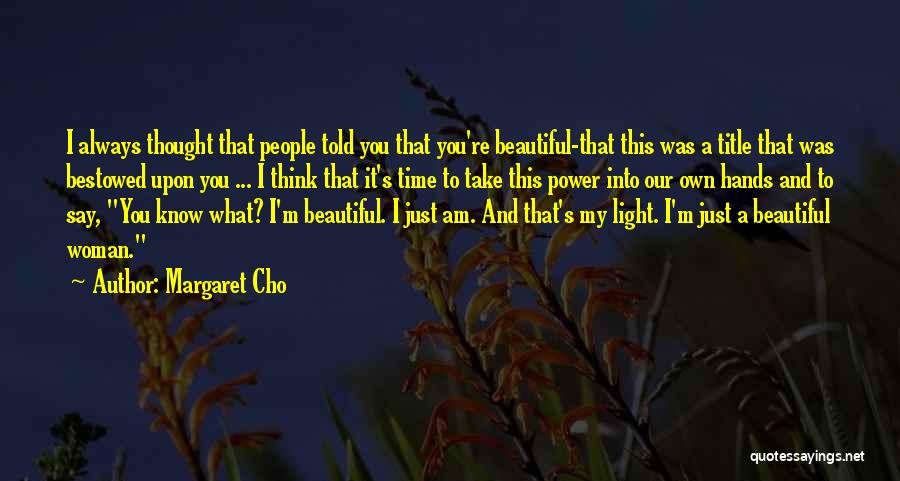I Know I Am Beautiful Quotes By Margaret Cho