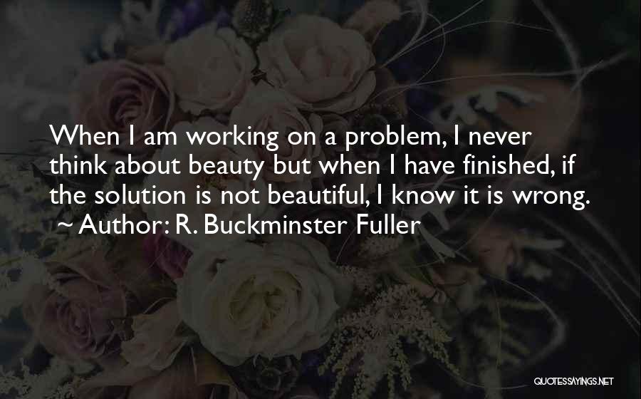 I Know I Am Beautiful Quotes By R. Buckminster Fuller