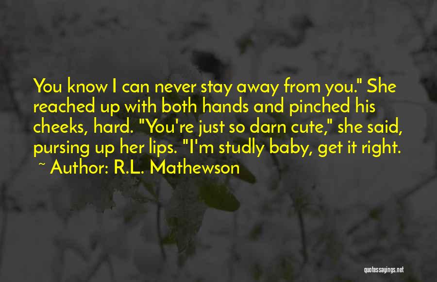 I Know I Am Cute Quotes By R.L. Mathewson