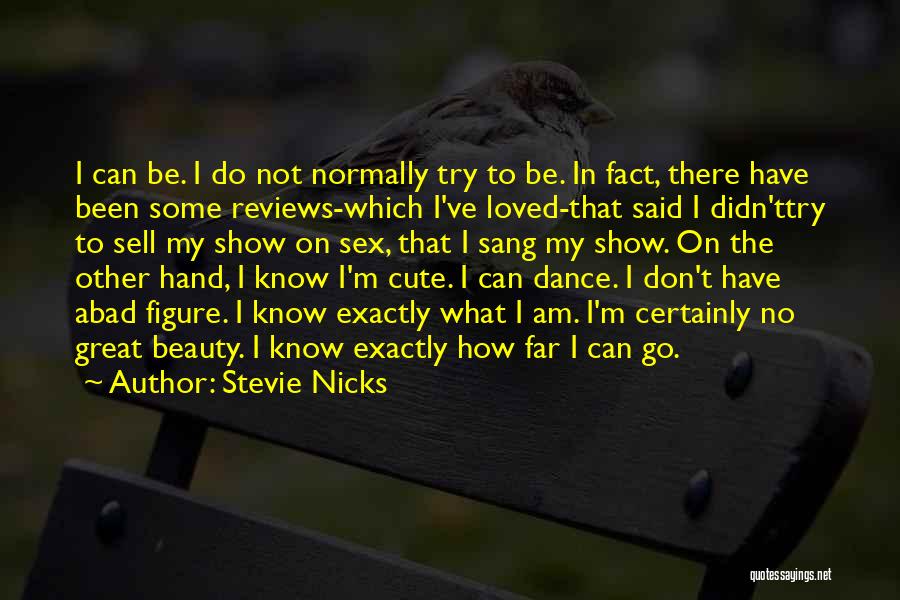 I Know I Am Cute Quotes By Stevie Nicks