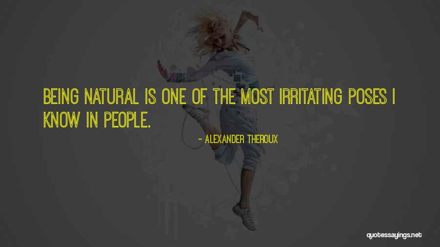 I Know I Am Irritating Quotes By Alexander Theroux