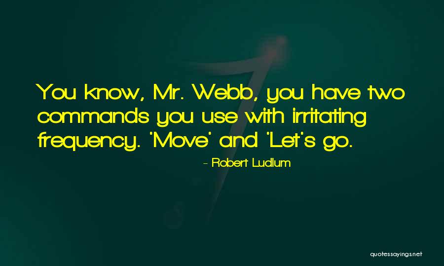 I Know I Am Irritating Quotes By Robert Ludlum