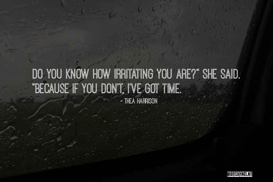 I Know I Am Irritating Quotes By Thea Harrison I Know I Am Irritating Quotes By Thea Harrison
