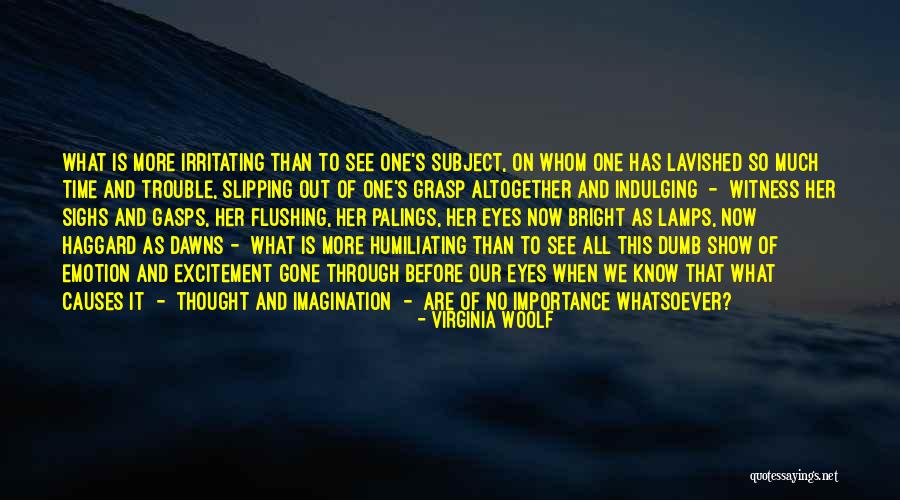 I Know I Am Irritating Quotes By Virginia Woolf