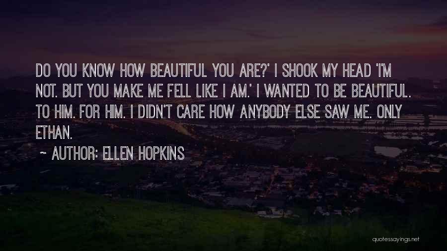 I Know I Am Not Beautiful Quotes By Ellen Hopkins
