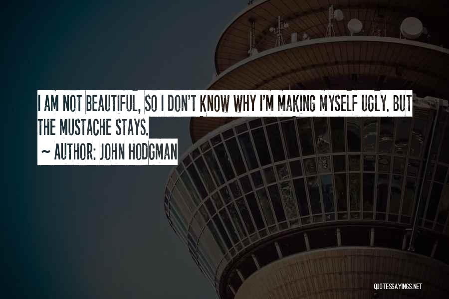 I Know I Am Not Beautiful Quotes By John Hodgman
