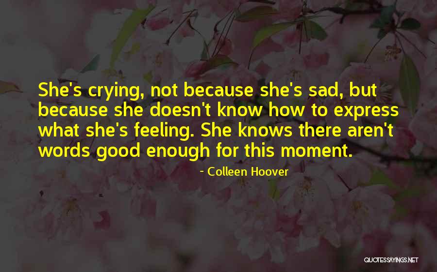 I Know I Am Not Good Enough Quotes By Colleen Hoover I Know I Am Not Good Enough Quotes By Colleen Hoover