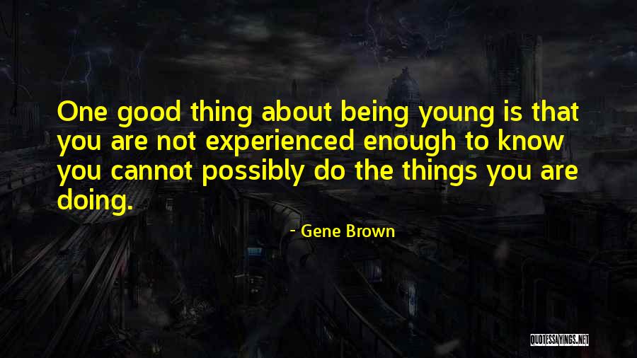 I Know I Am Not Good Enough Quotes By Gene Brown