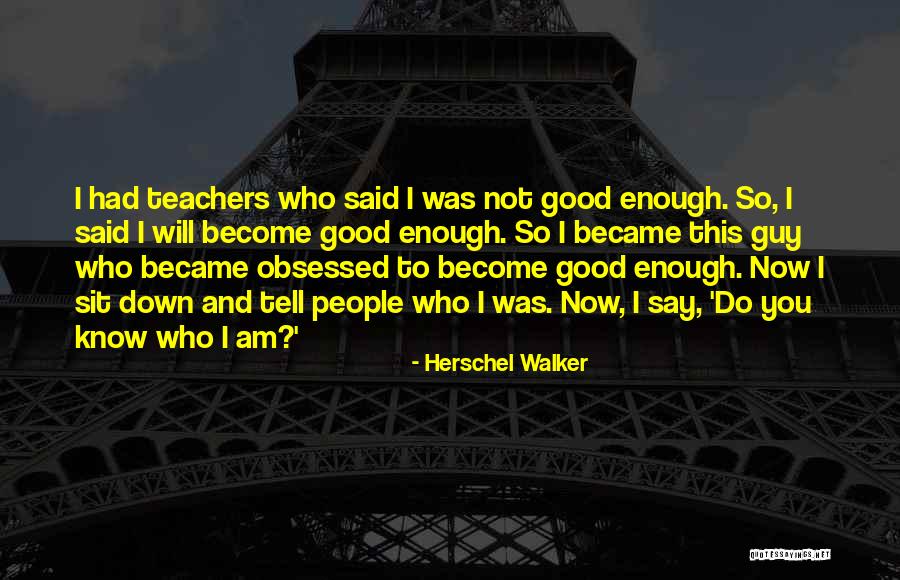 I Know I Am Not Good Enough Quotes By Herschel Walker