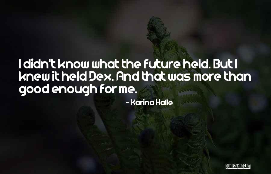 I Know I Am Not Good Enough Quotes By Karina Halle I Know I Am Not Good Enough Quotes By Karina Halle