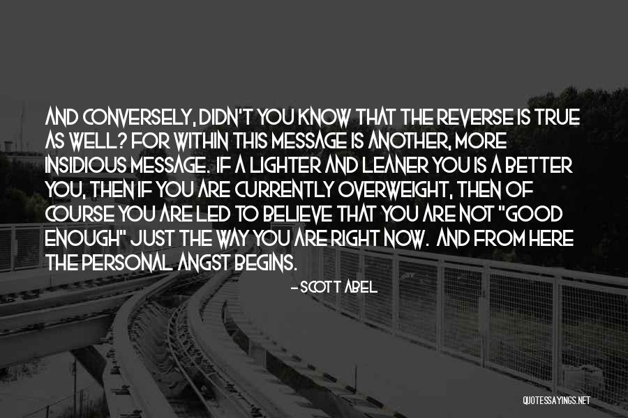 I Know I Am Not Good Enough Quotes By Scott Abel I Know I Am Not Good Enough Quotes By Scott Abel
