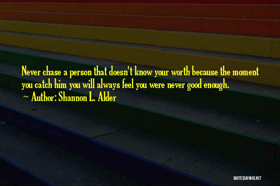 I Know I Am Not Good Enough Quotes By Shannon L. Alder