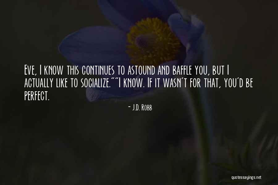 I Know I Am Not Perfect For You Quotes By J.D. Robb I Know I Am Not Perfect For You Quotes By J.D. Robb