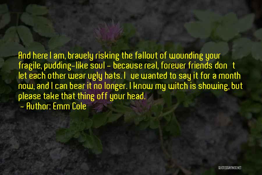 I Know I Am Ugly Quotes By Emm Cole