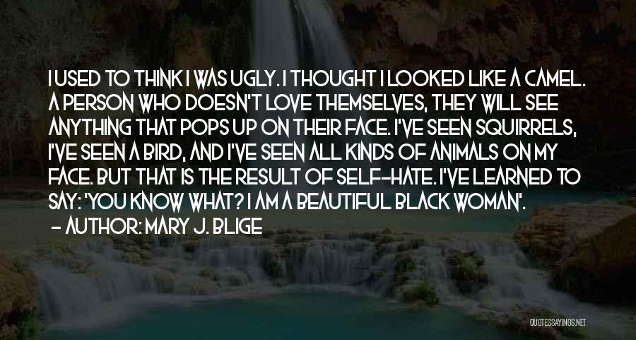 I Know I Am Ugly Quotes By Mary J. Blige