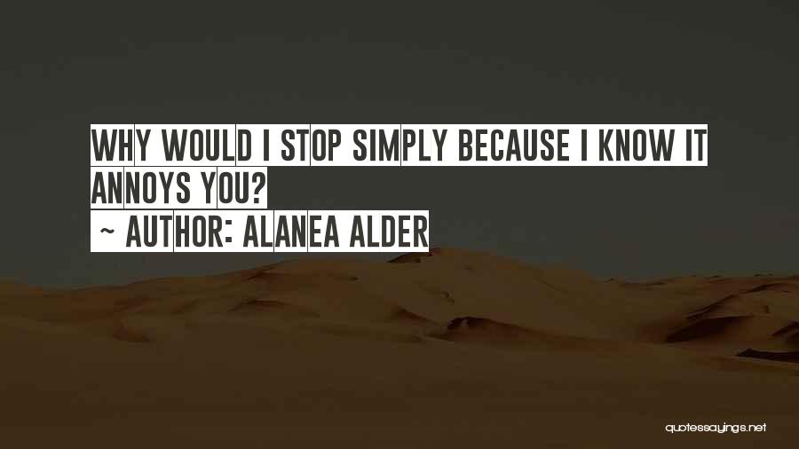 I Know I Can Be Annoying Quotes By Alanea Alder
