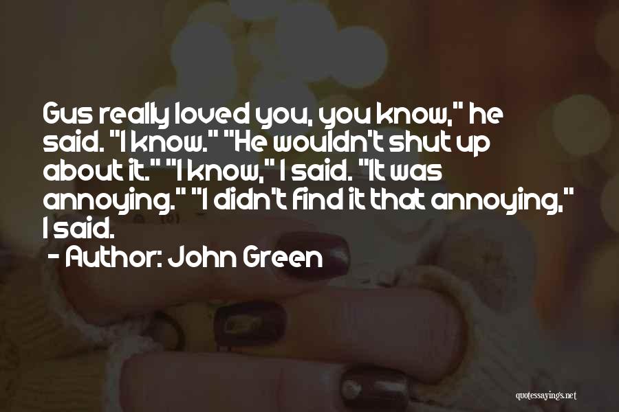 I Know I Can Be Annoying Quotes By John Green