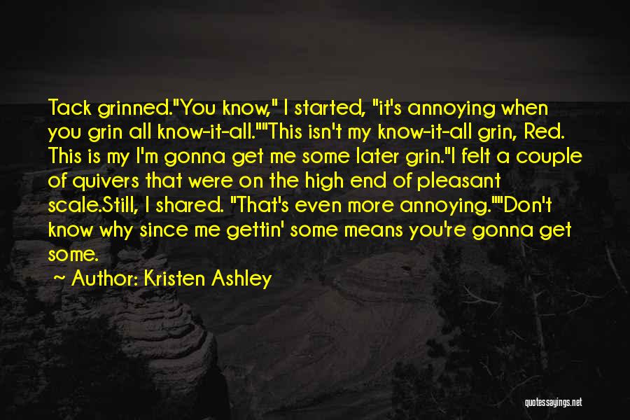 I Know I Can Be Annoying Quotes By Kristen Ashley