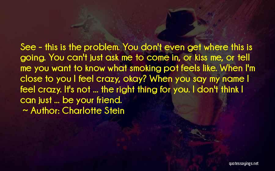 I Know I Can Be Crazy Quotes By Charlotte Stein