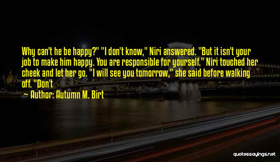 I Know I Can Make You Happy Quotes By Autumn M. Birt