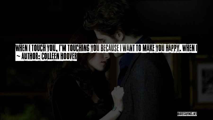 I Know I Can Make You Happy Quotes By Colleen Hoover