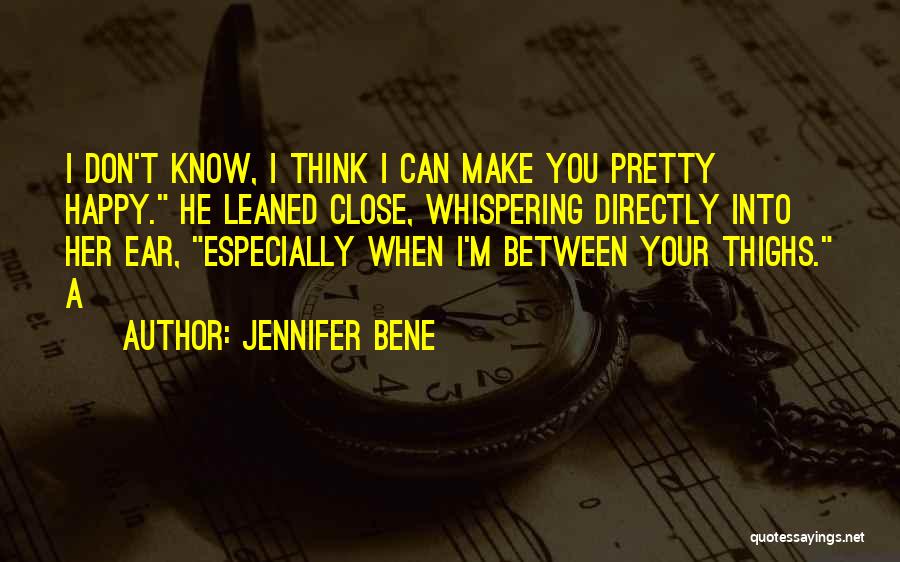 I Know I Can Make You Happy Quotes By Jennifer Bene