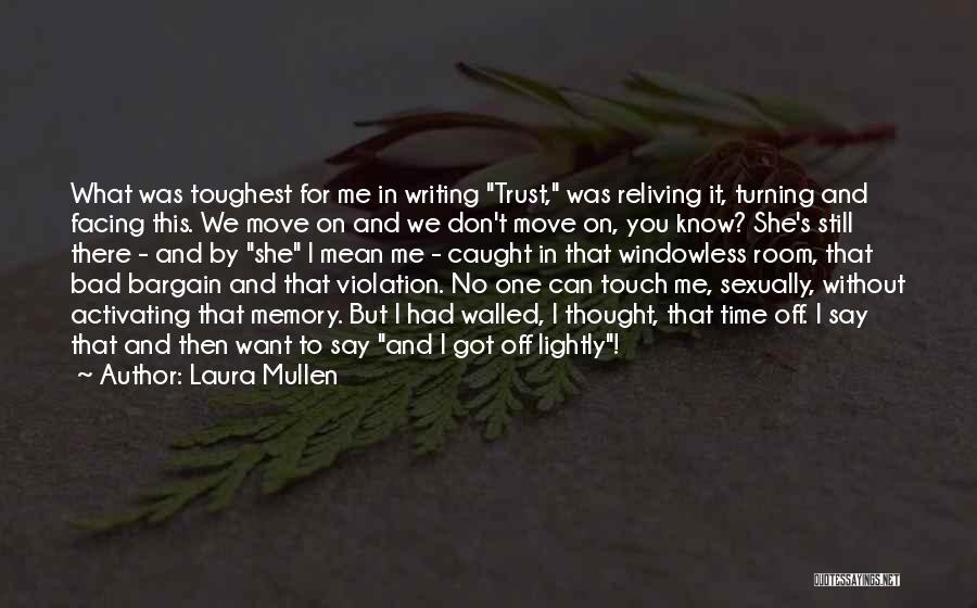 I Know I Can Trust You Quotes By Laura Mullen