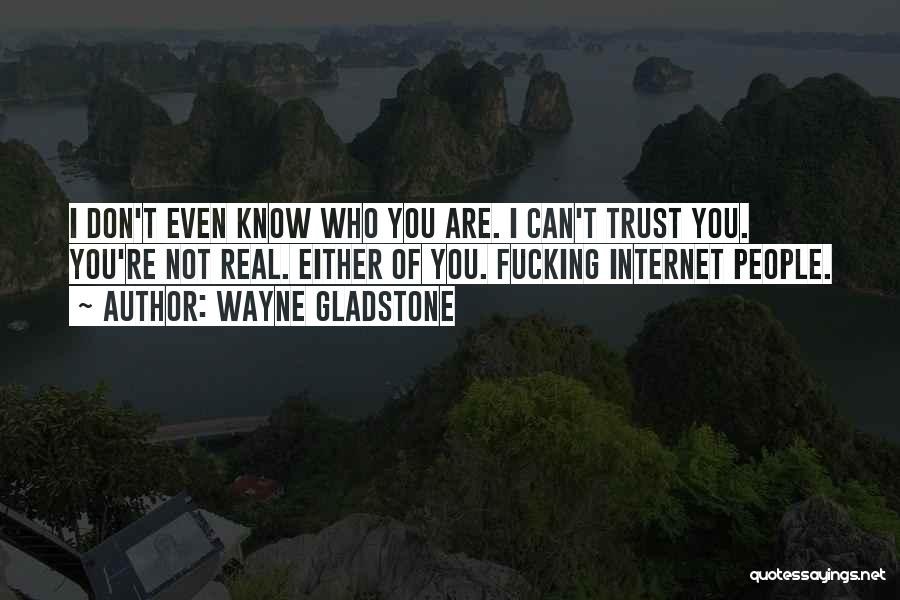 I Know I Can Trust You Quotes By Wayne Gladstone