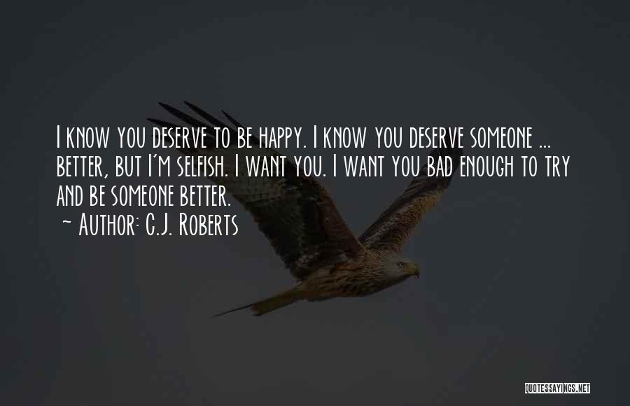 I Know I Deserve Better Quotes By C.J. Roberts