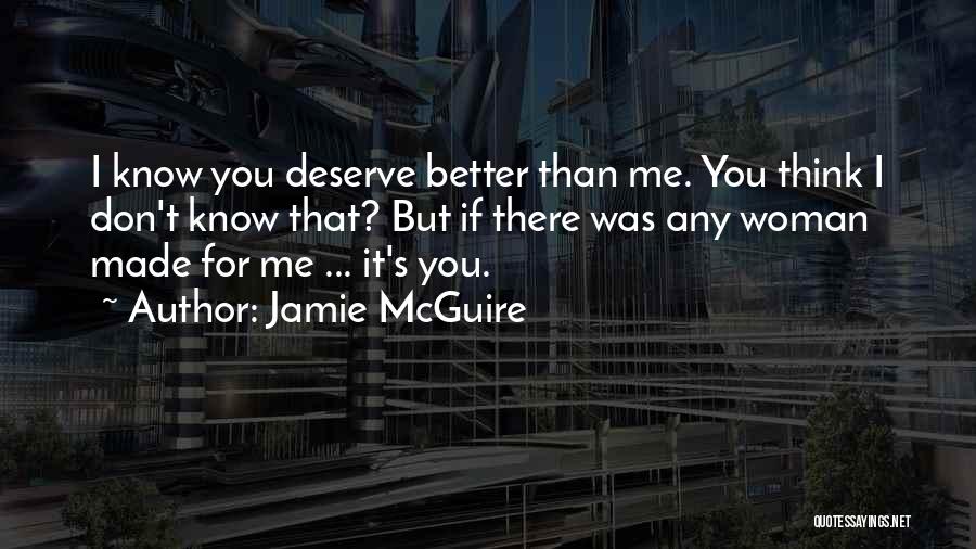 I Know I Deserve Better Quotes By Jamie McGuire