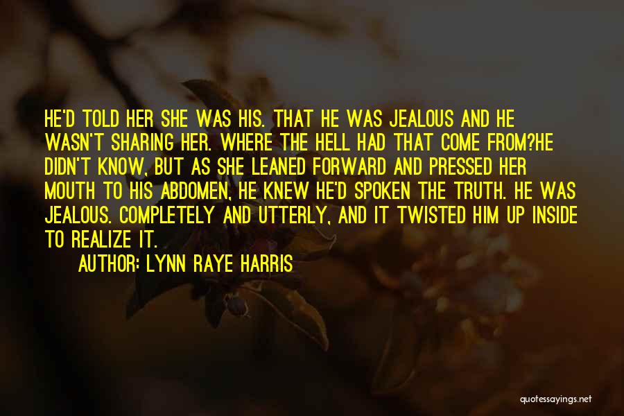 I Know I Get Jealous Quotes By Lynn Raye Harris