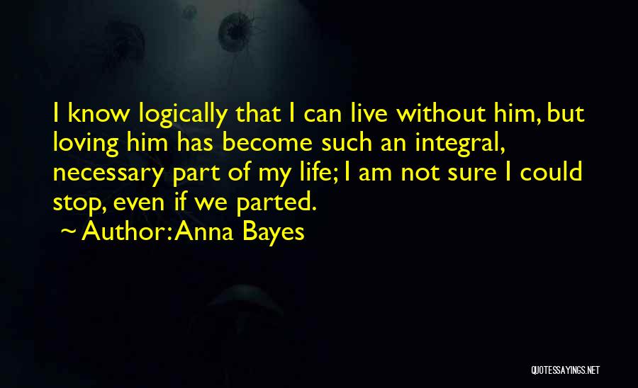 I Know I Love Him Quotes By Anna Bayes