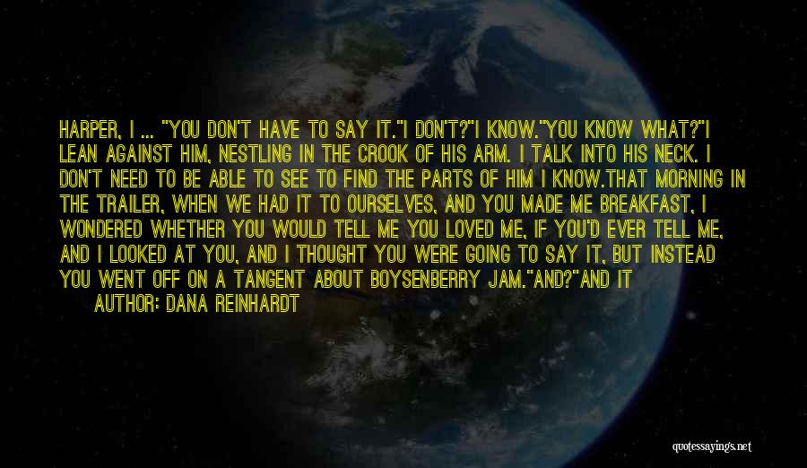 I Know I Love Him Quotes By Dana Reinhardt