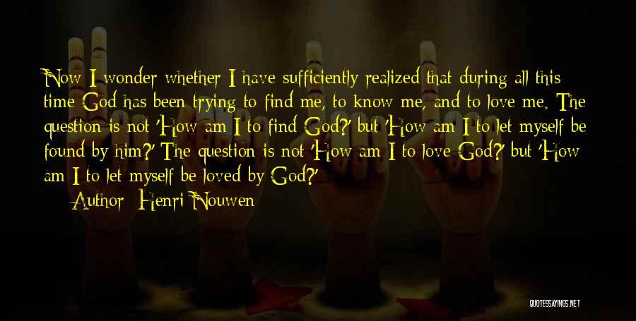 I Know I Love Him Quotes By Henri Nouwen