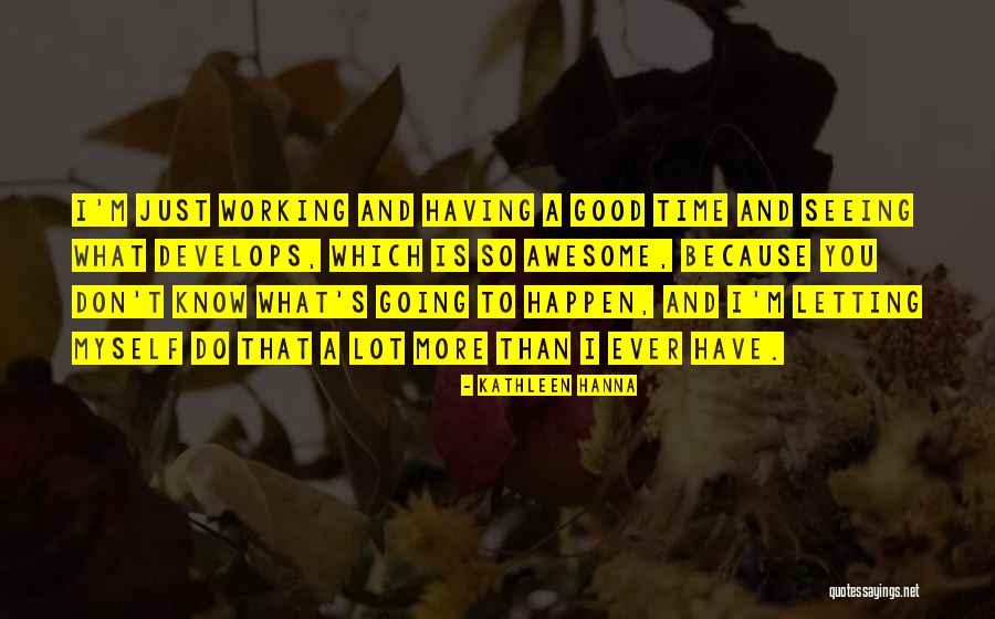 I Know I M Awesome Quotes By Kathleen Hanna I Know I M Awesome Quotes By Kathleen Hanna