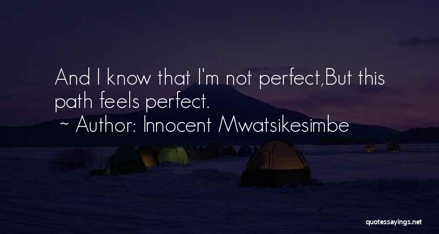 I Know I ' M Not Perfect Quotes By Innocent Mwatsikesimbe