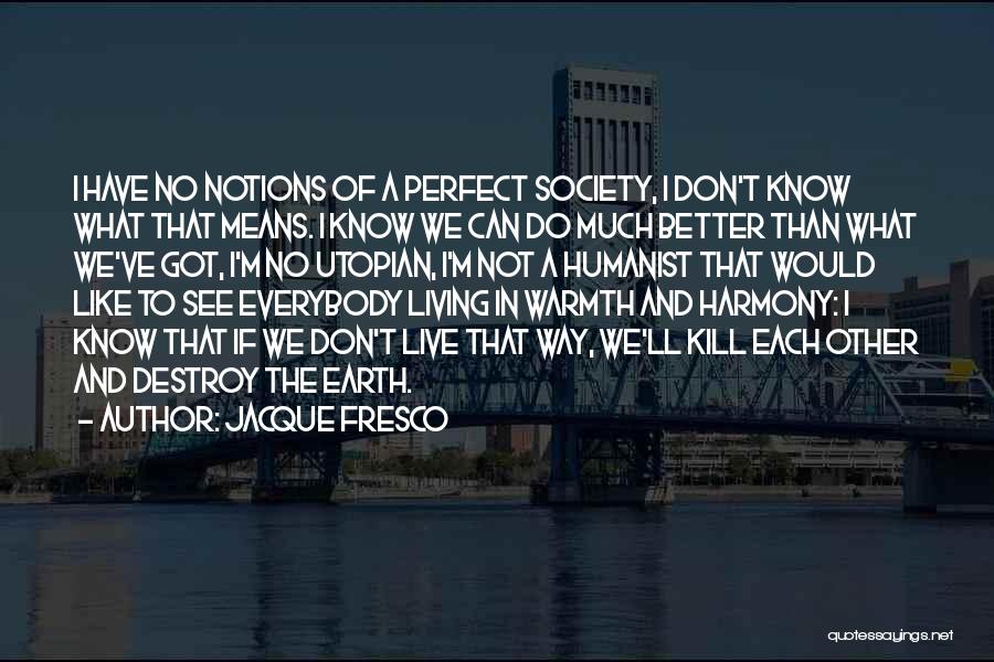 I Know I ' M Not Perfect Quotes By Jacque Fresco